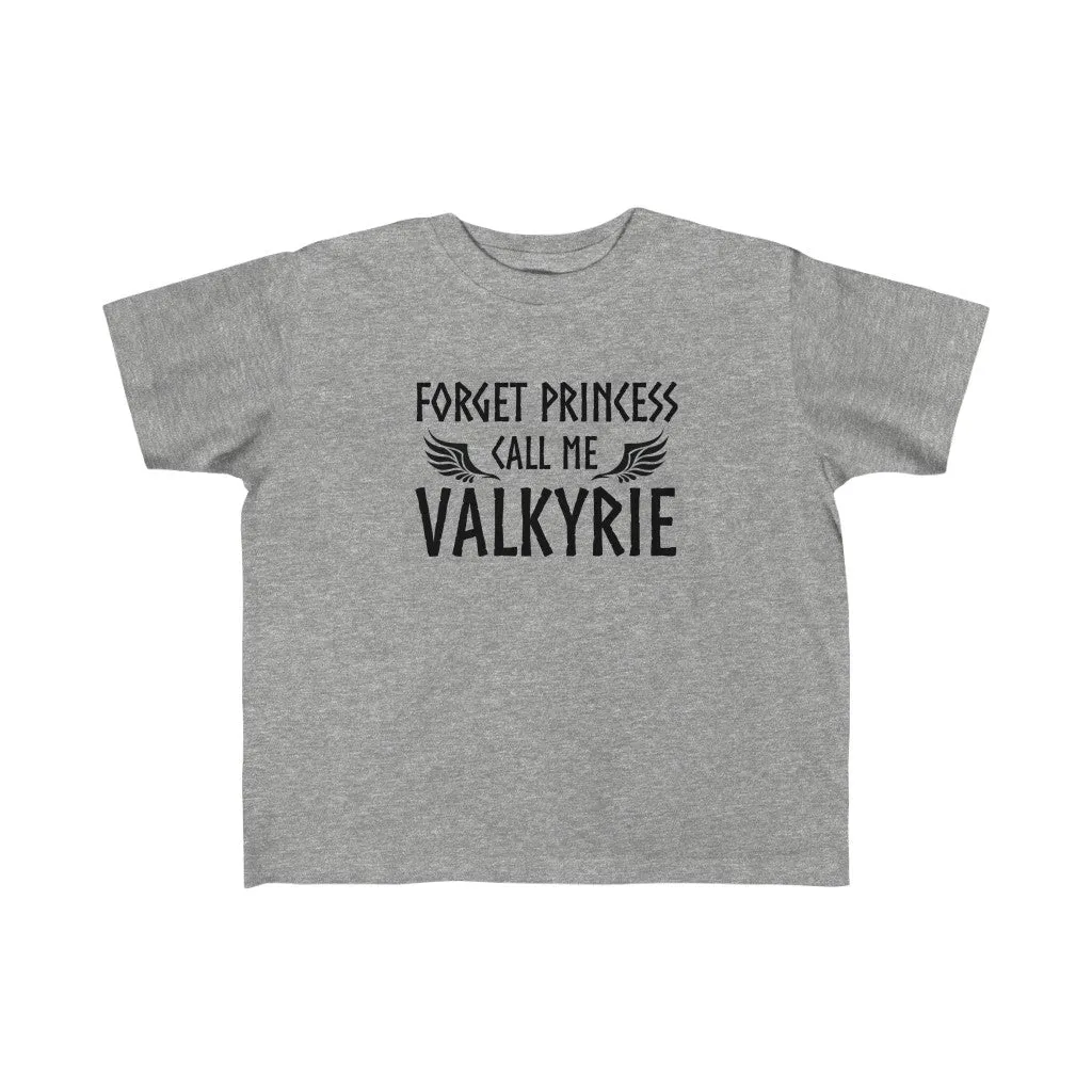 Forget Princess Call Me Valkyrie Toddler Tee