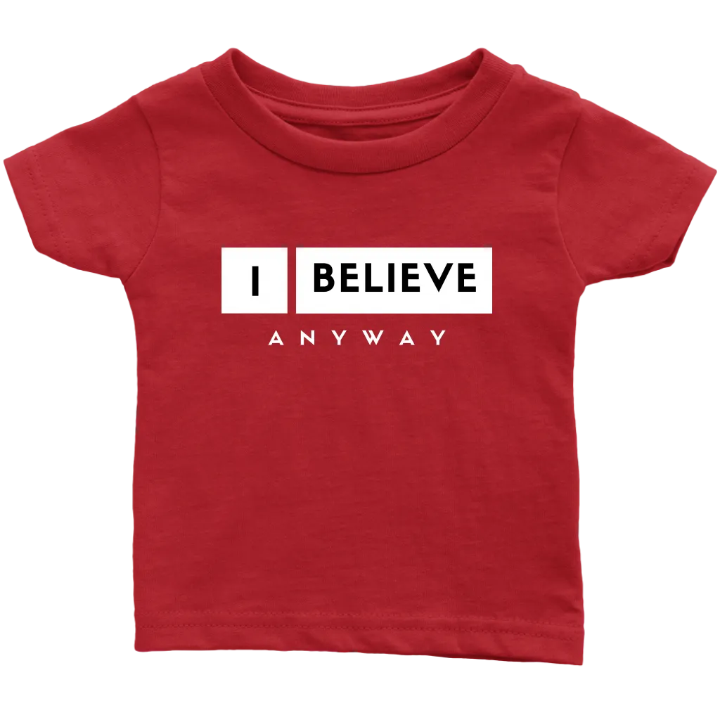 I Believe Anyway Infant T-Shirt
