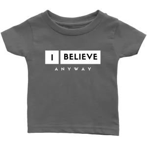 I Believe Anyway Infant T-Shirt