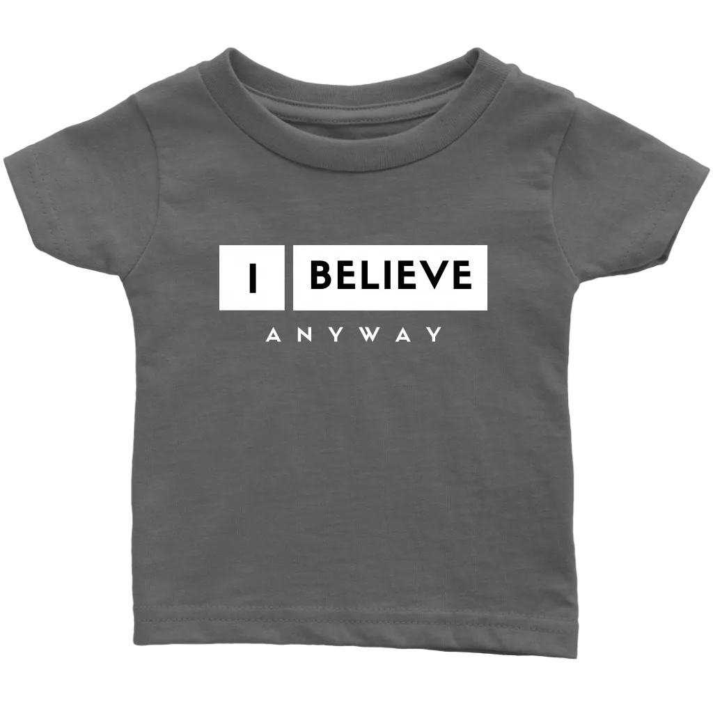 I Believe Anyway Infant T-Shirt