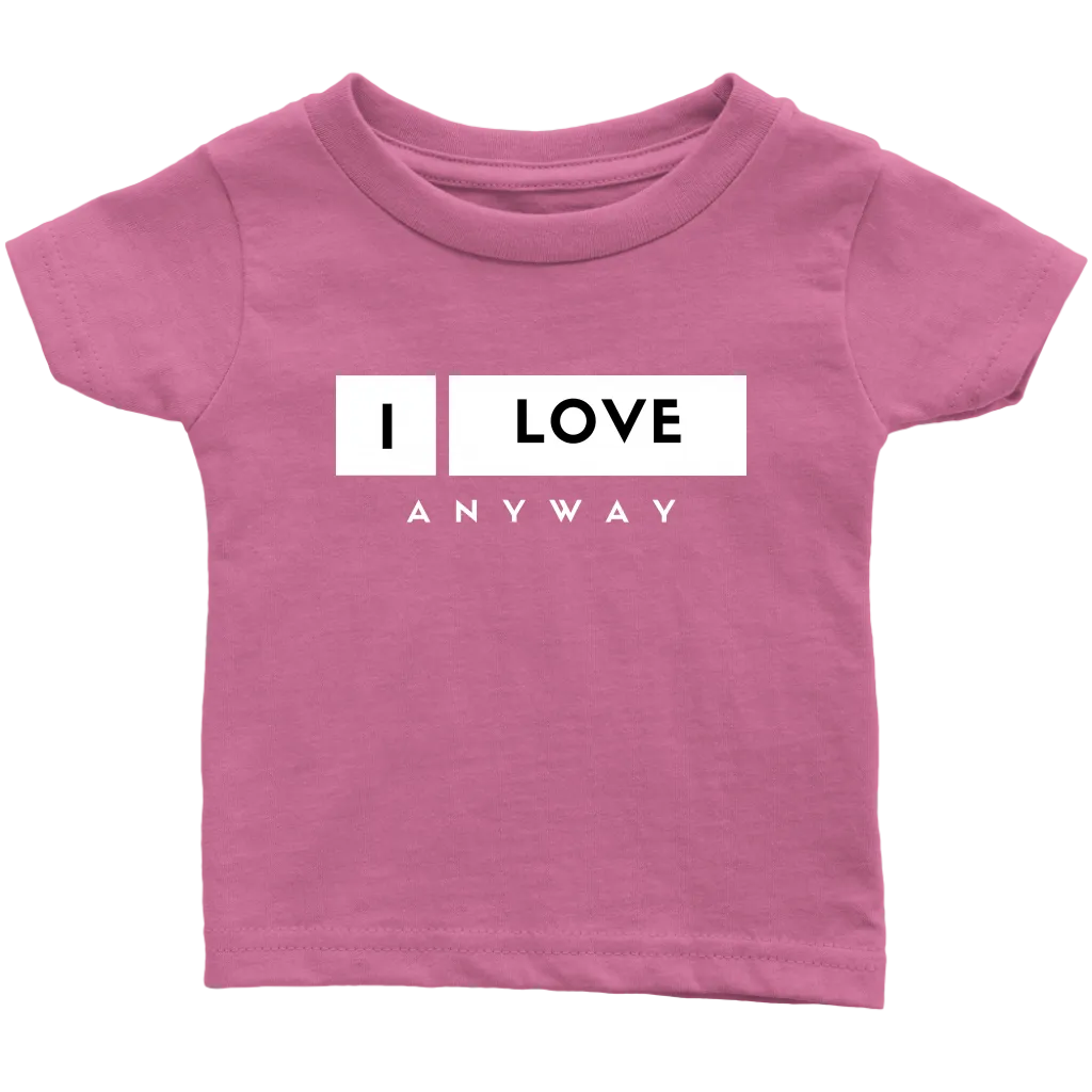 I Love Anyway Infant T-Shirt