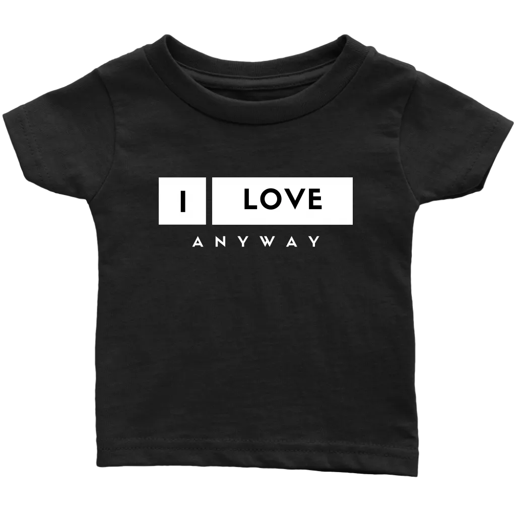 I Love Anyway Infant T-Shirt