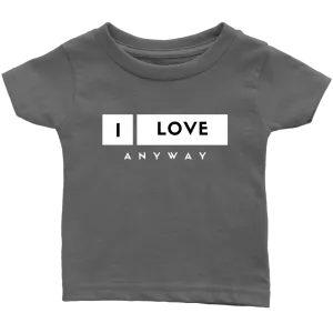 I Love Anyway Infant T-Shirt