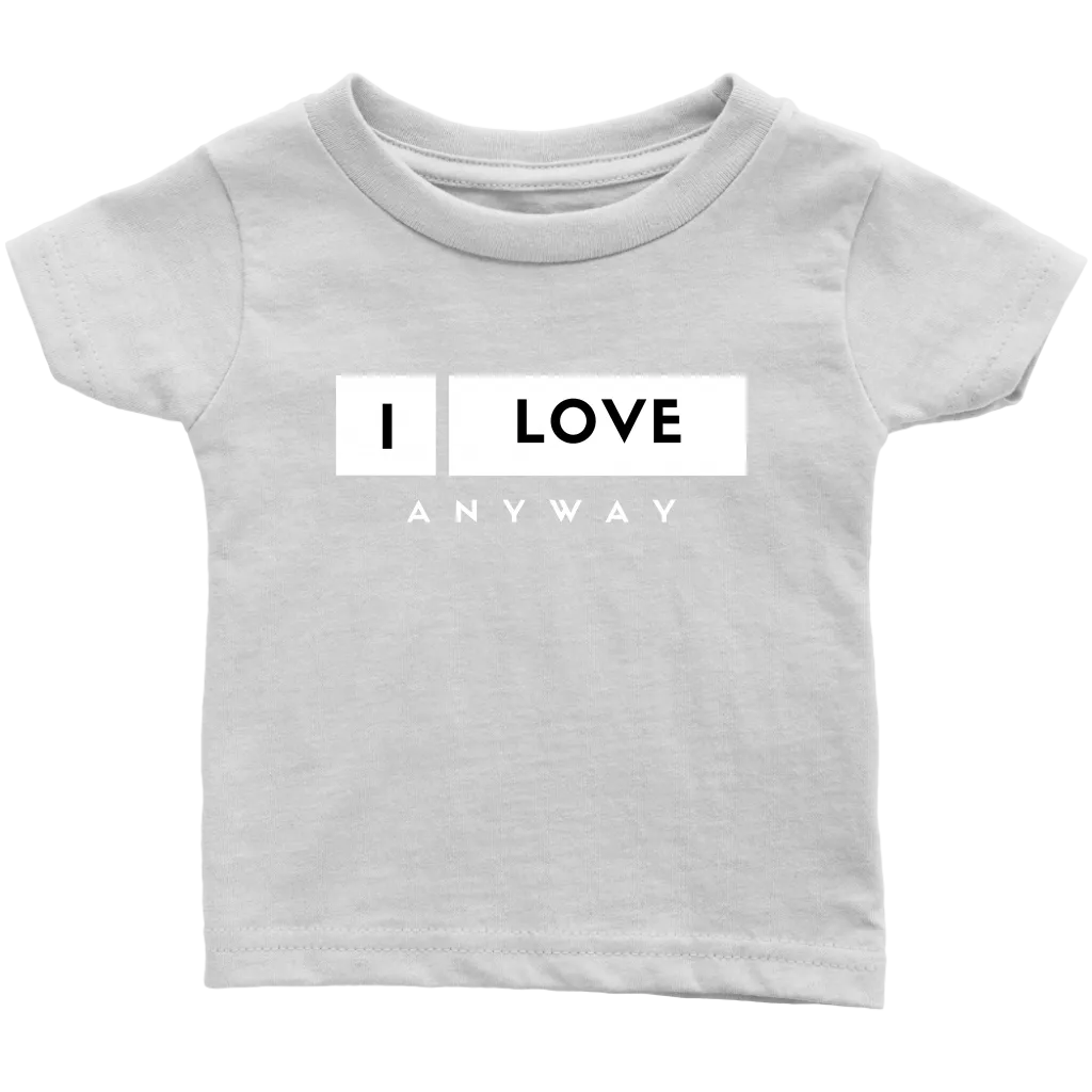I Love Anyway Infant T-Shirt