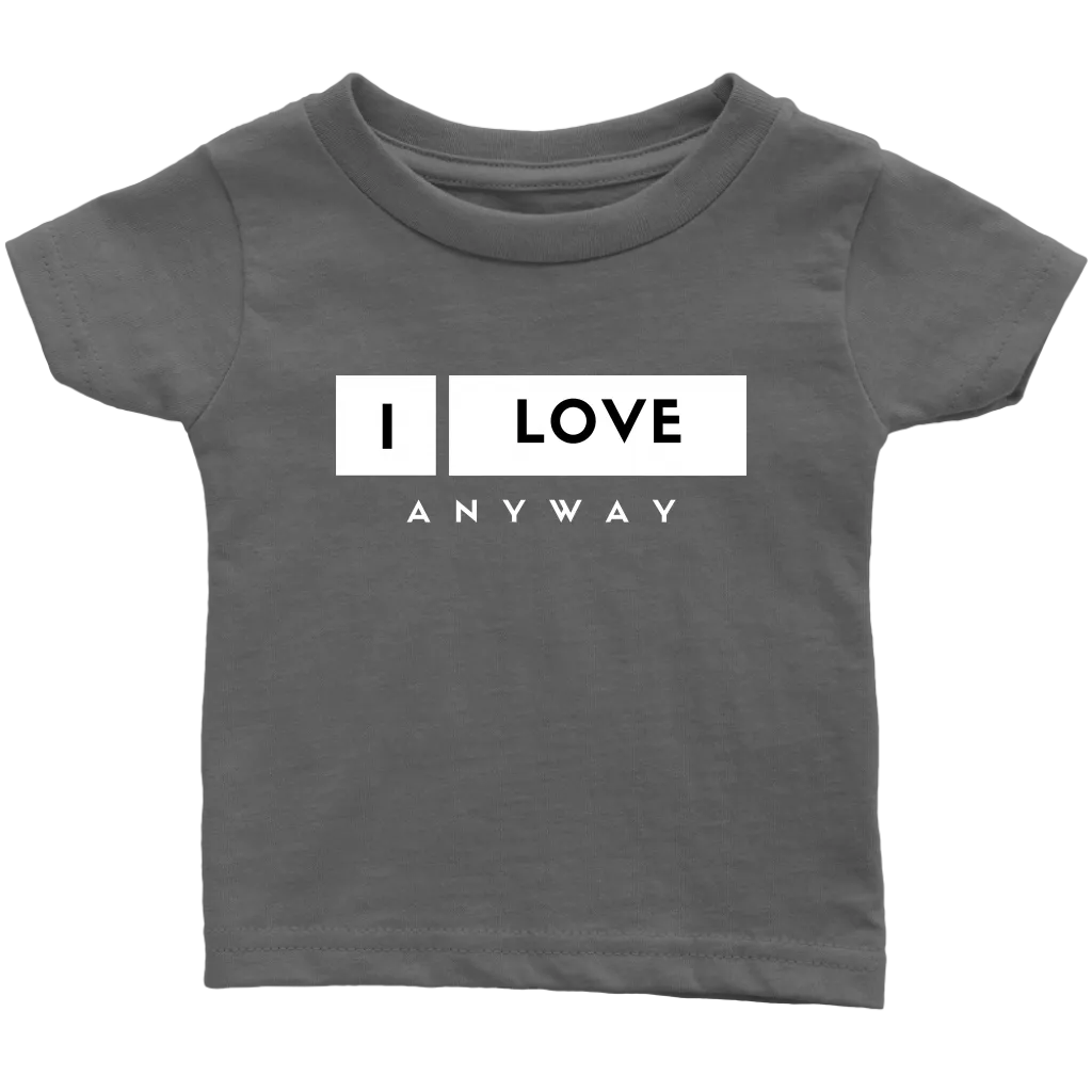 I Love Anyway Infant T-Shirt