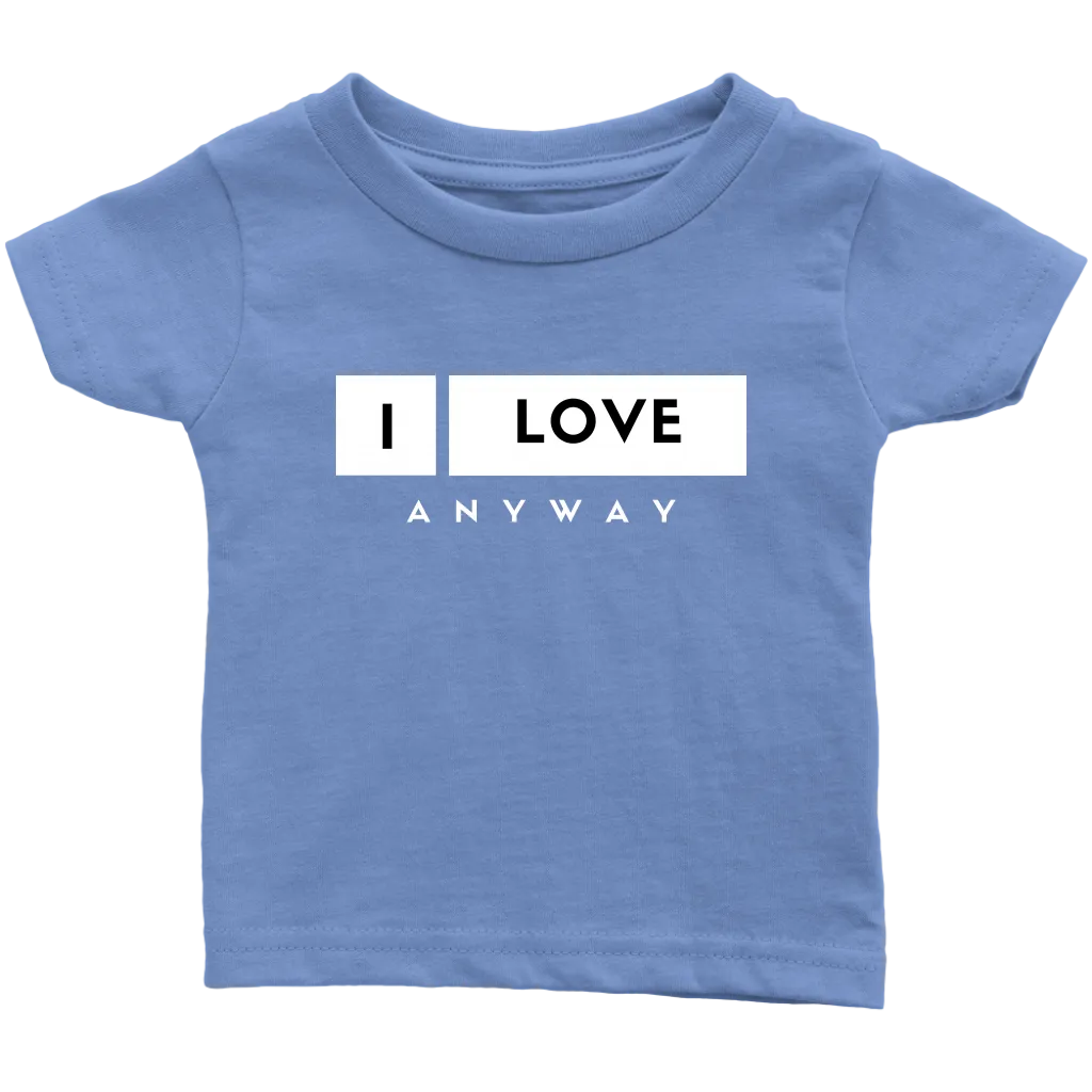 I Love Anyway Infant T-Shirt