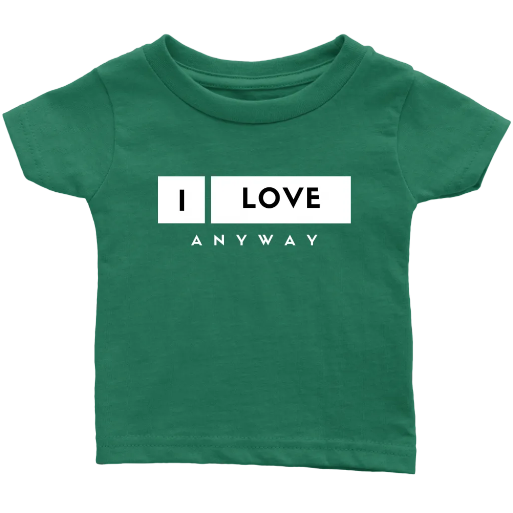 I Love Anyway Infant T-Shirt