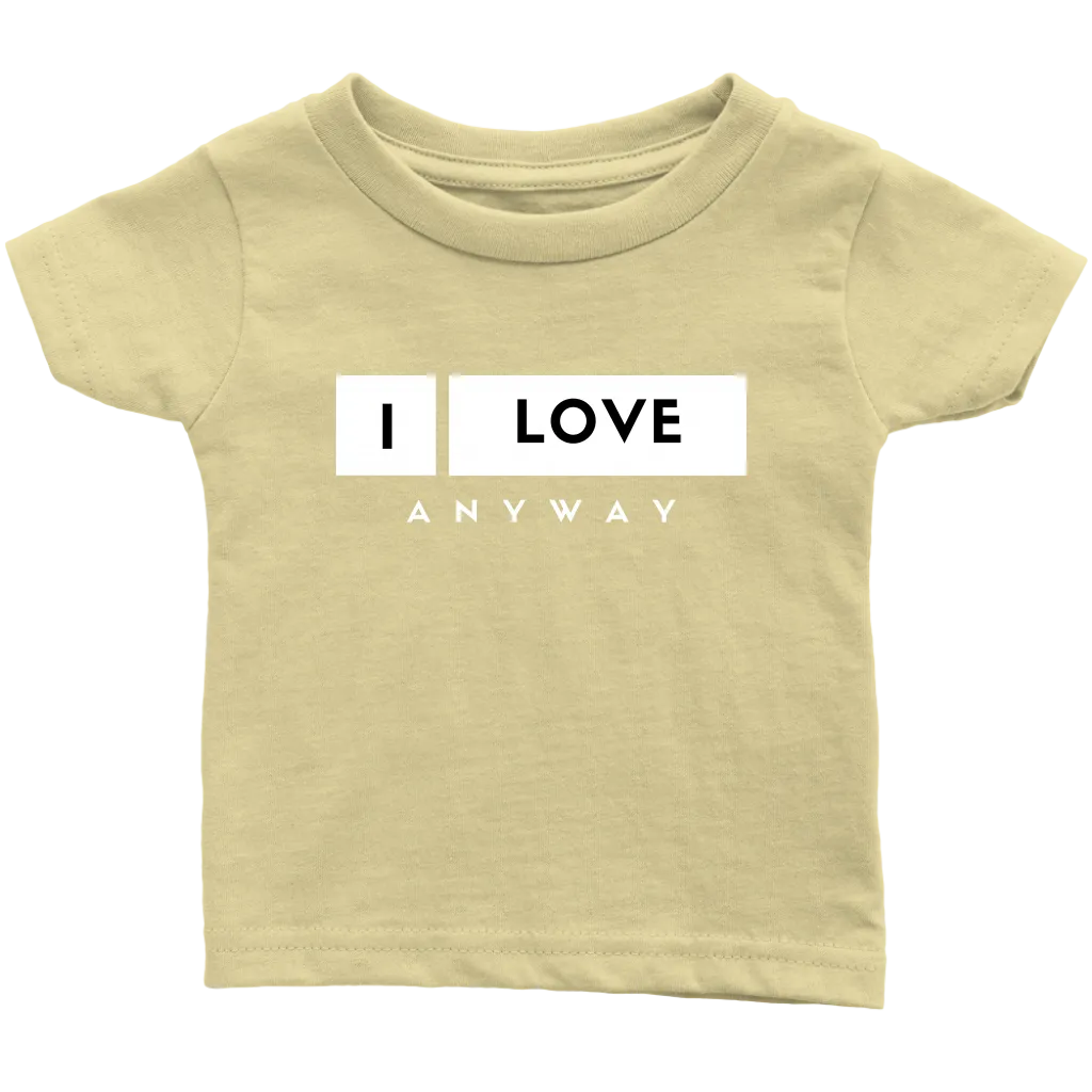I Love Anyway Infant T-Shirt