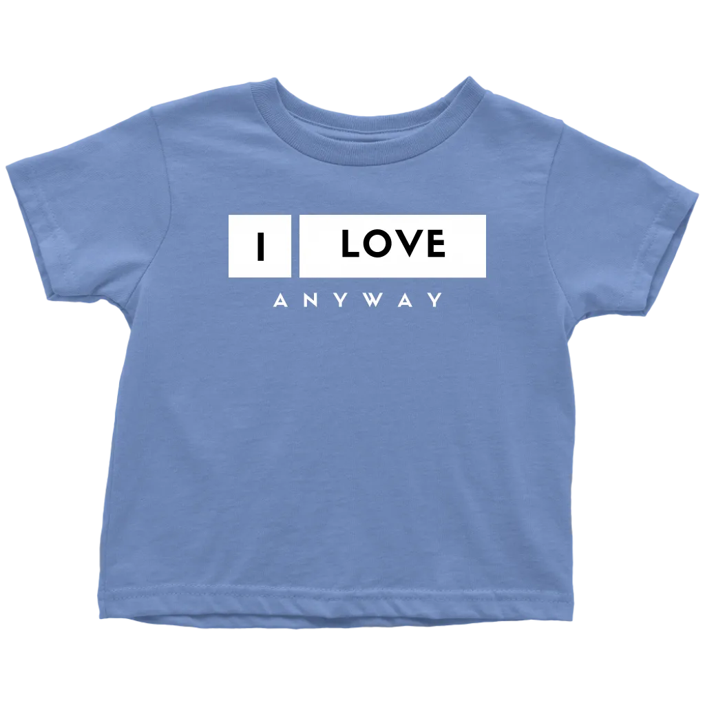 I Love Anyway Toddler T-Shirt