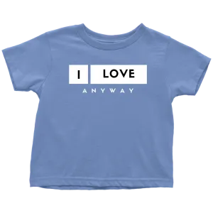 I Love Anyway Toddler T-Shirt