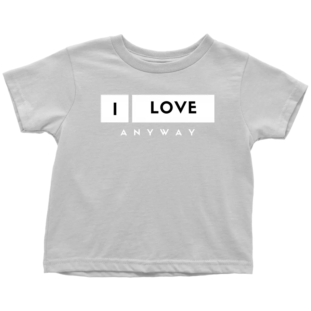 I Love Anyway Toddler T-Shirt