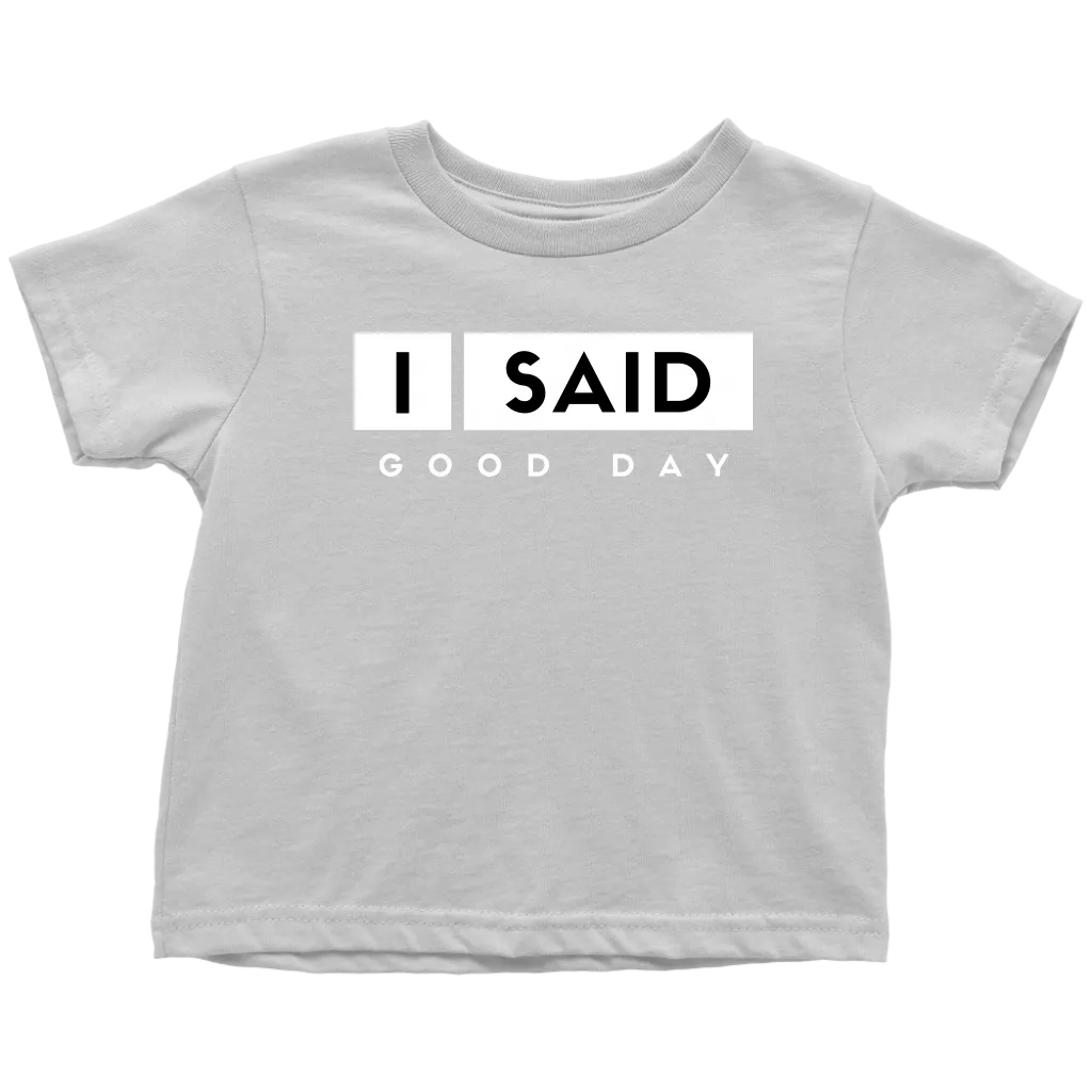 I Said Good Day Toddler T-Shirt