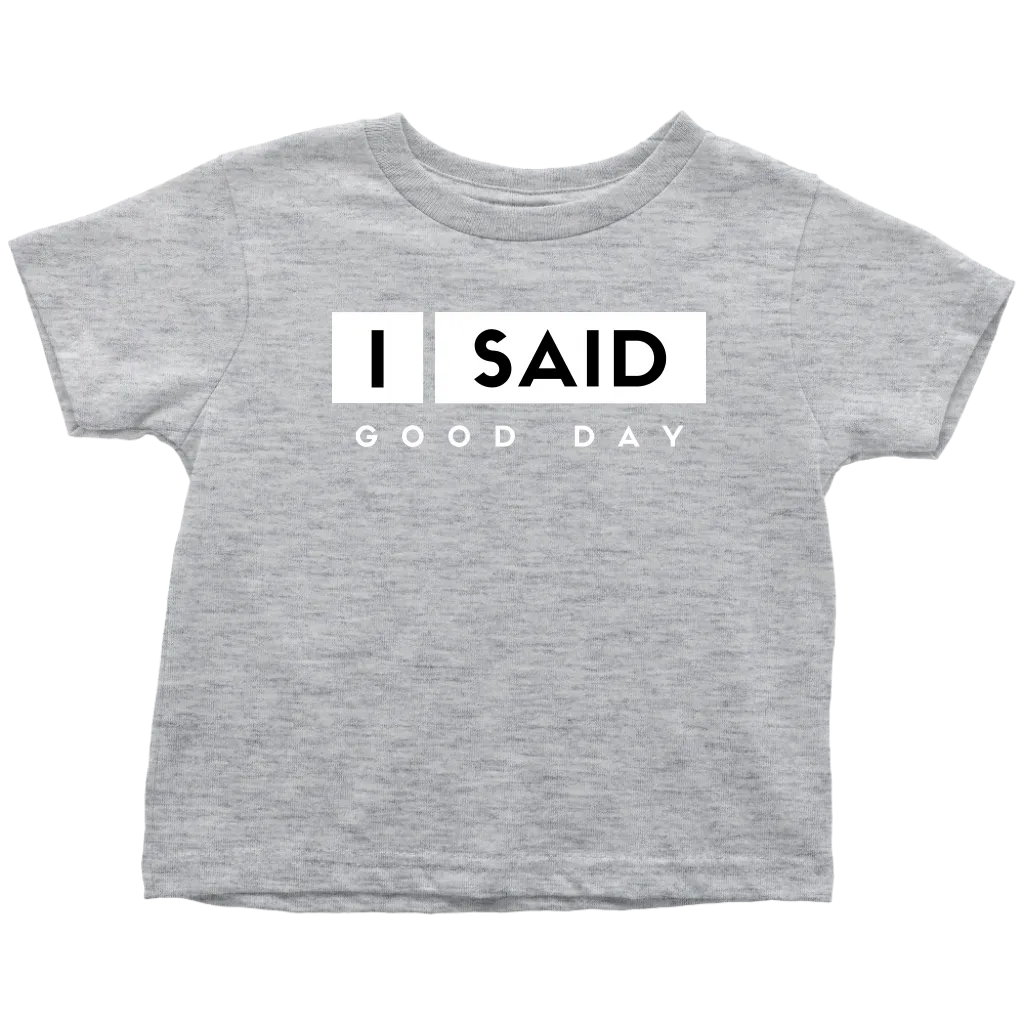 I Said Good Day Toddler T-Shirt