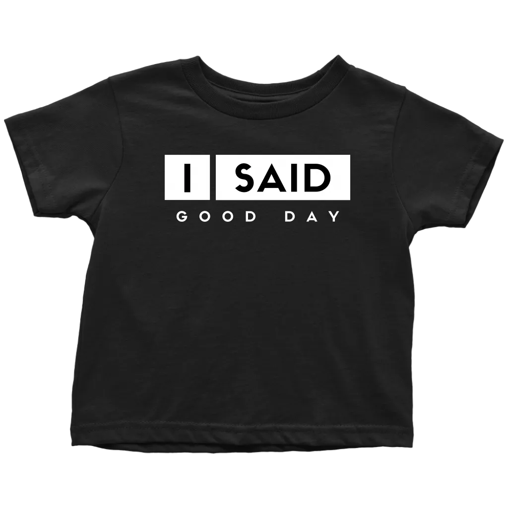 I Said Good Day Toddler T-Shirt
