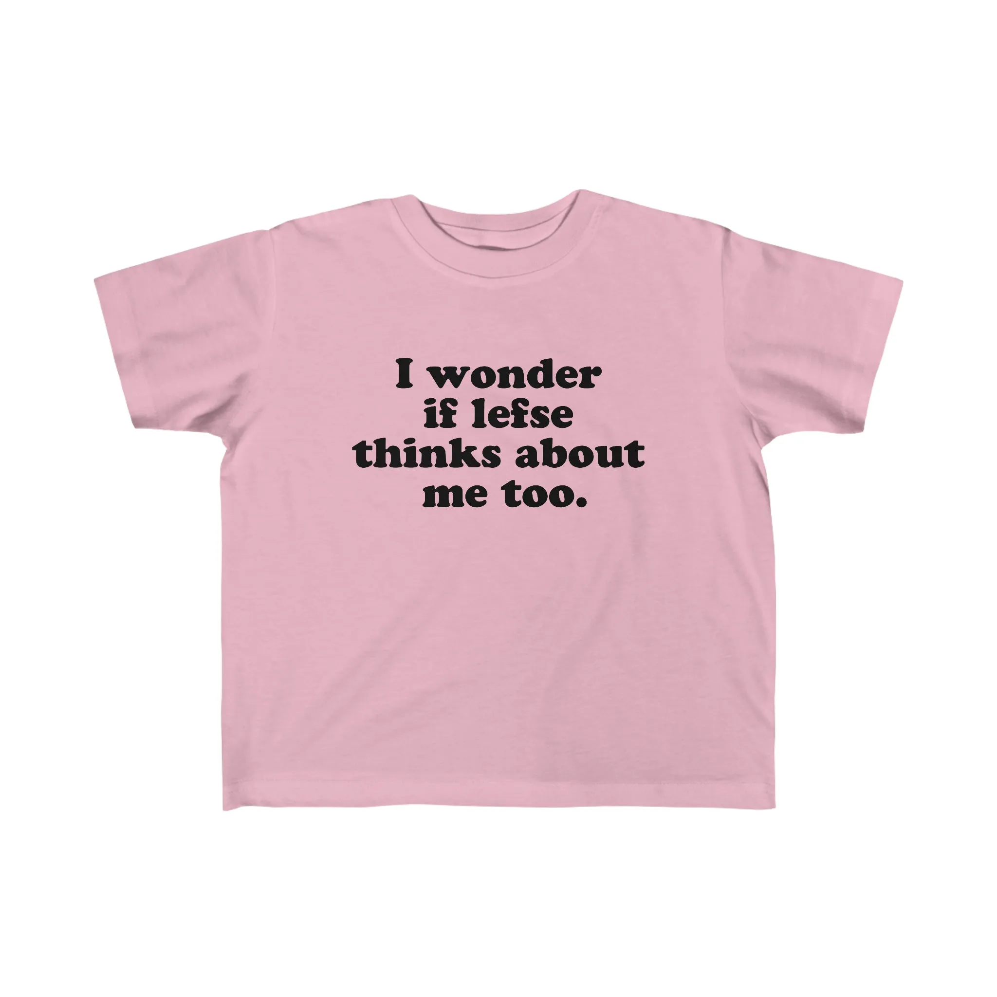 I Wonder If Lefse Thinks About Me Too Toddler Tee