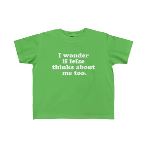 I Wonder If Lefse Thinks About Me Too Toddler Tee