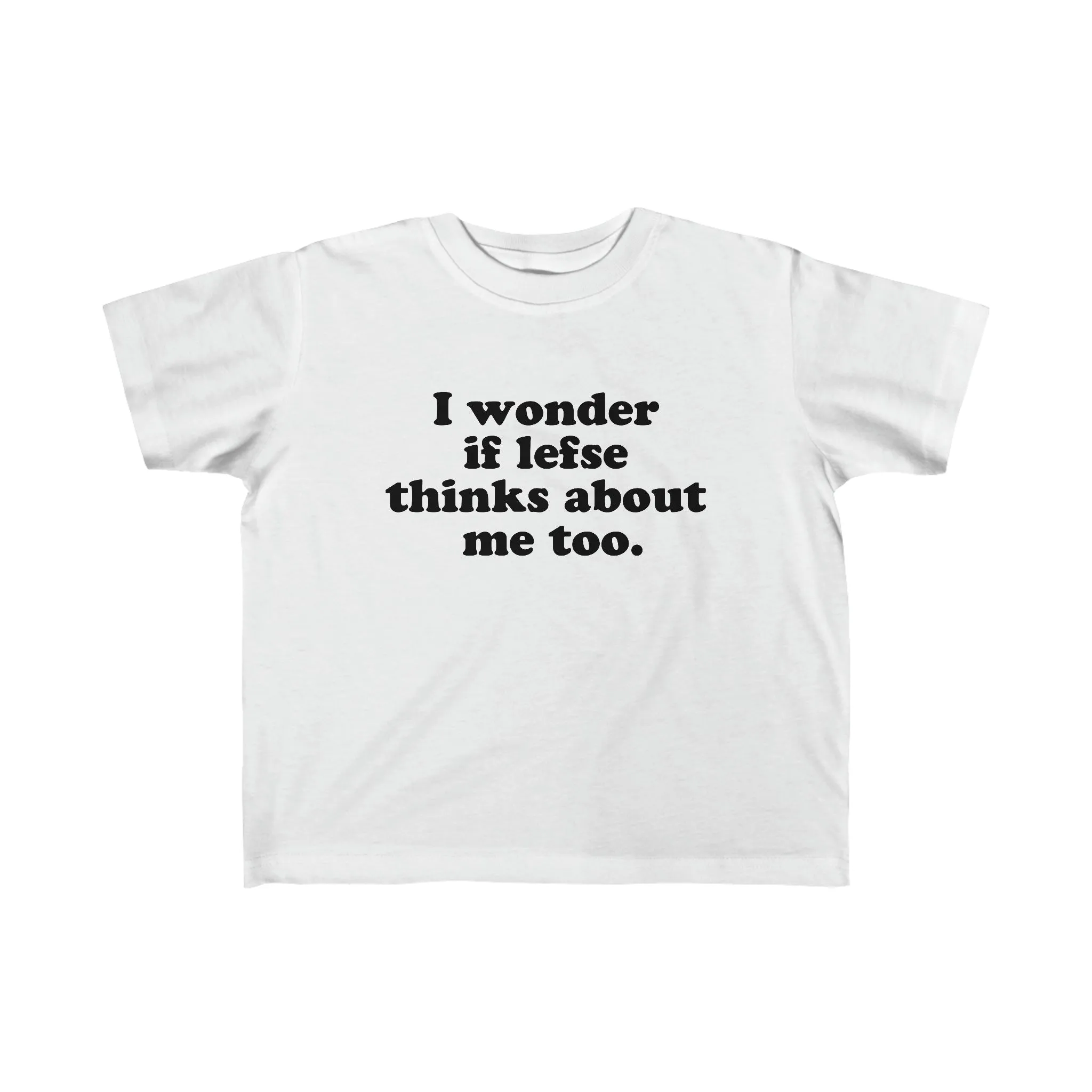 I Wonder If Lefse Thinks About Me Too Toddler Tee
