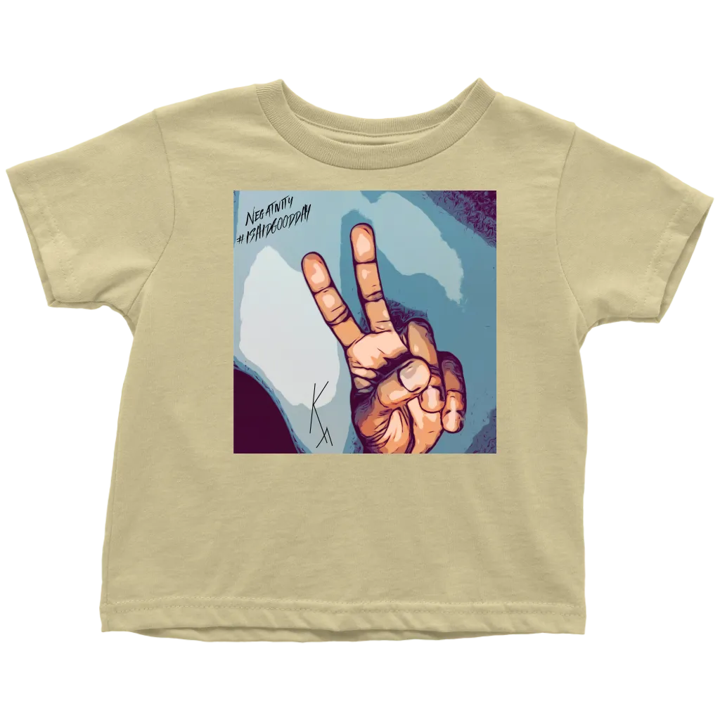 Peace Negativity I Said Good Day Toddler T-Shirt