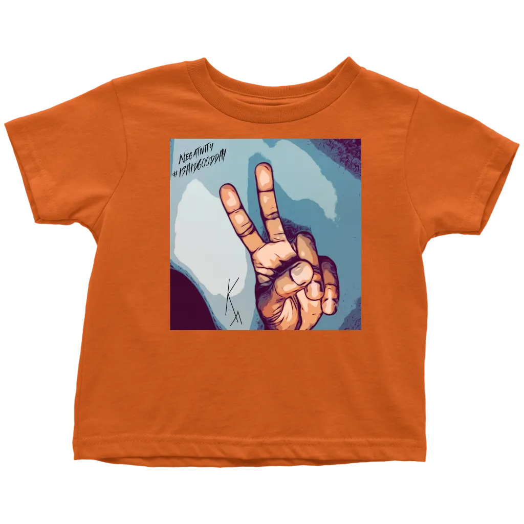 Peace Negativity I Said Good Day Toddler T-Shirt