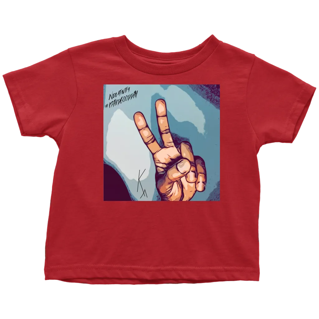 Peace Negativity I Said Good Day Toddler T-Shirt