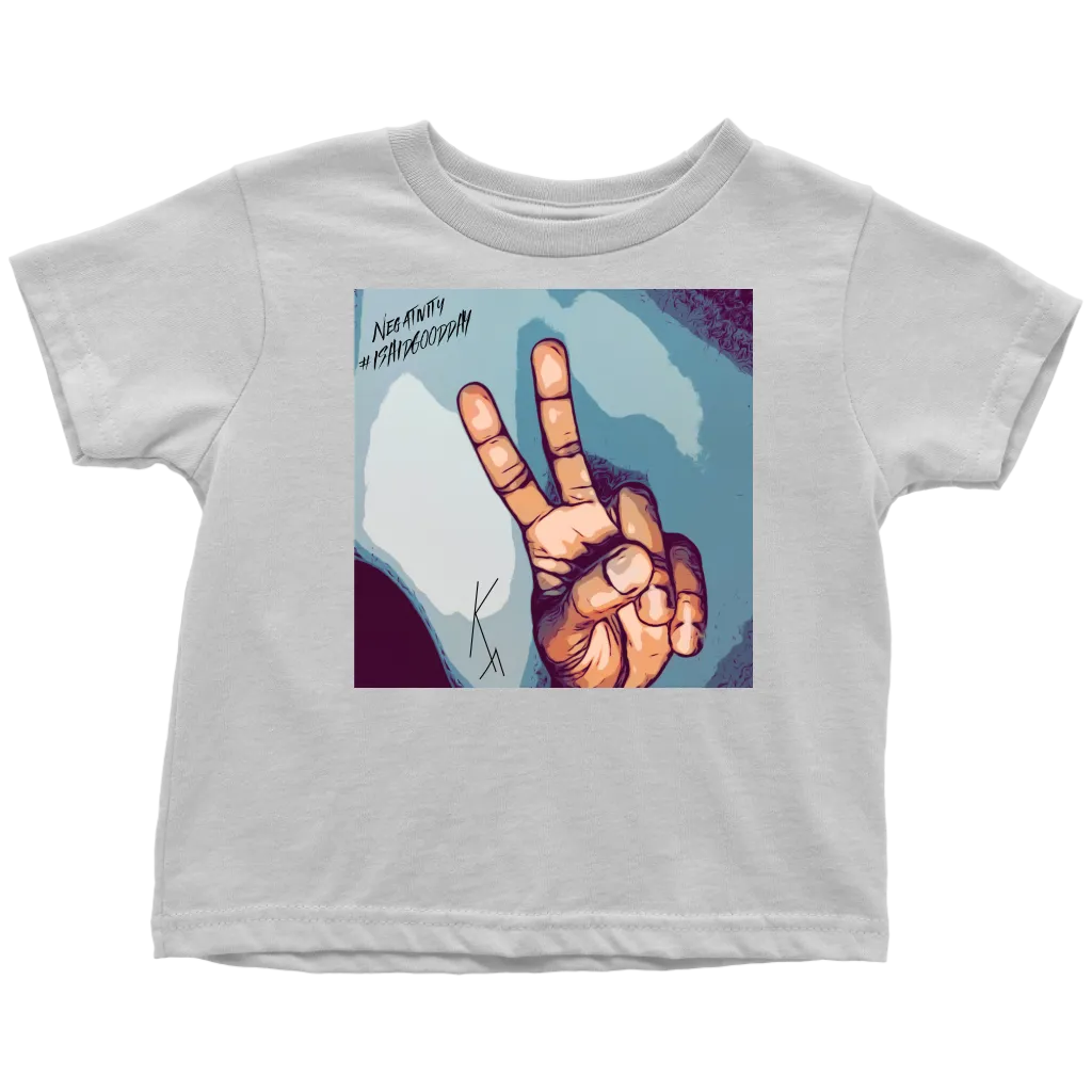 Peace Negativity I Said Good Day Toddler T-Shirt