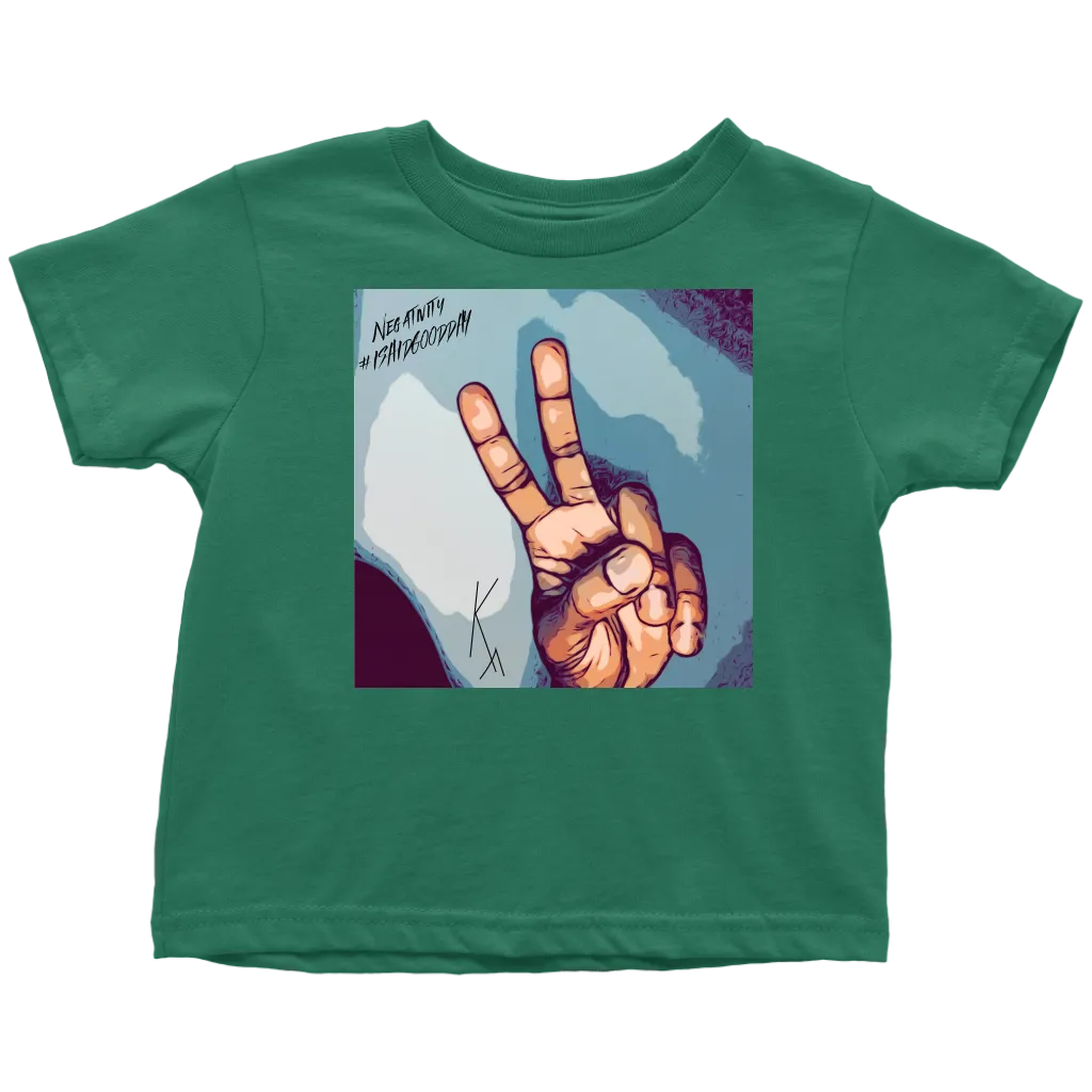 Peace Negativity I Said Good Day Toddler T-Shirt