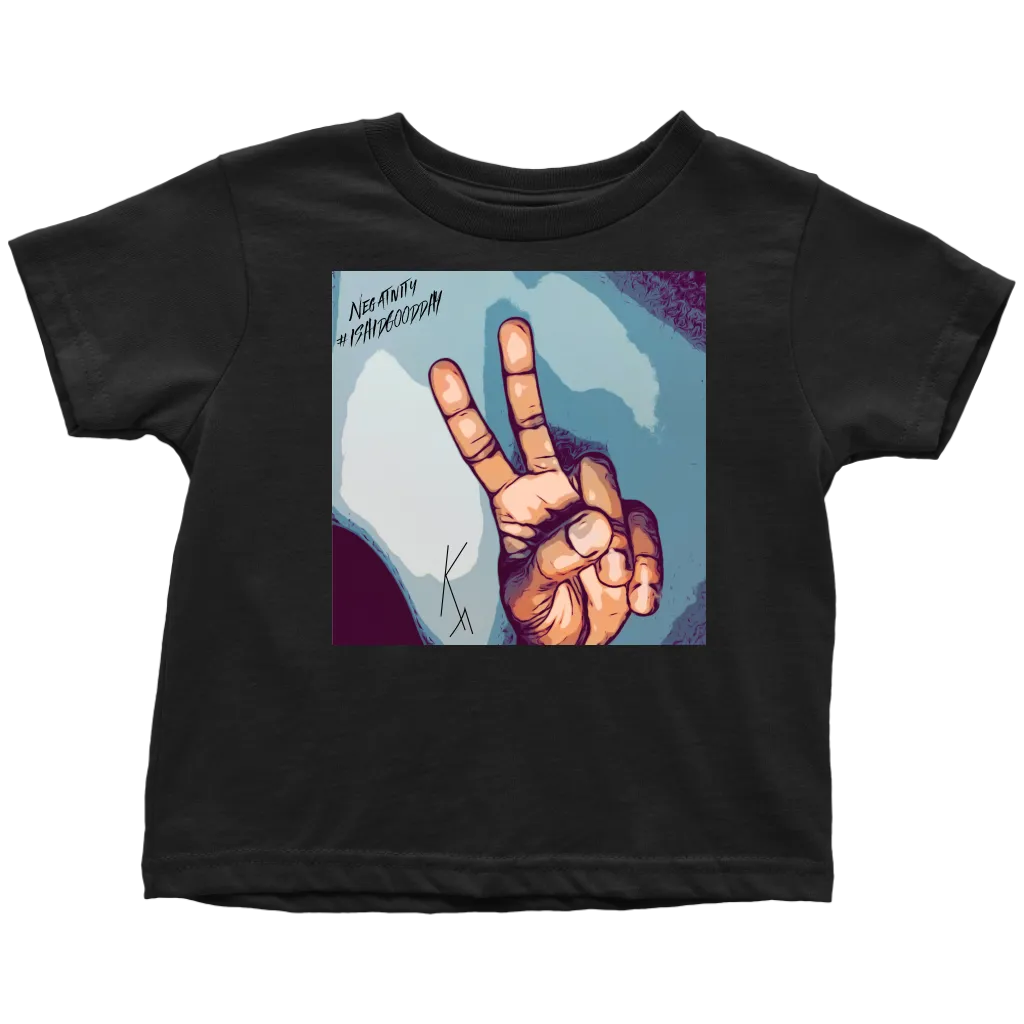 Peace Negativity I Said Good Day Toddler T-Shirt