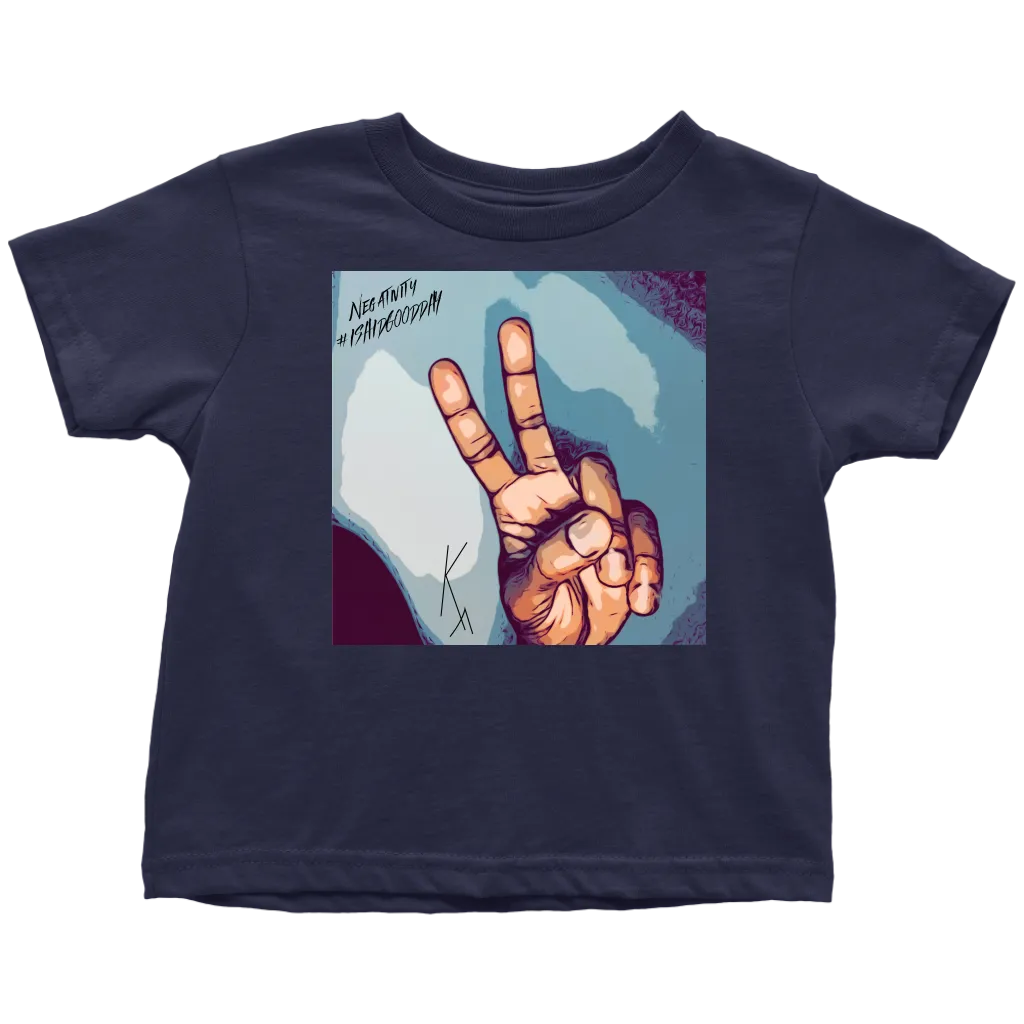 Peace Negativity I Said Good Day Toddler T-Shirt