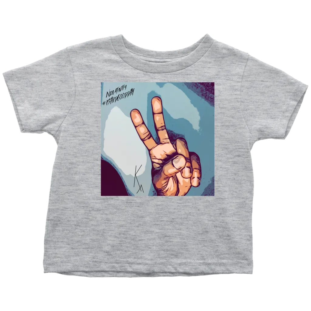 Peace Negativity I Said Good Day Toddler T-Shirt