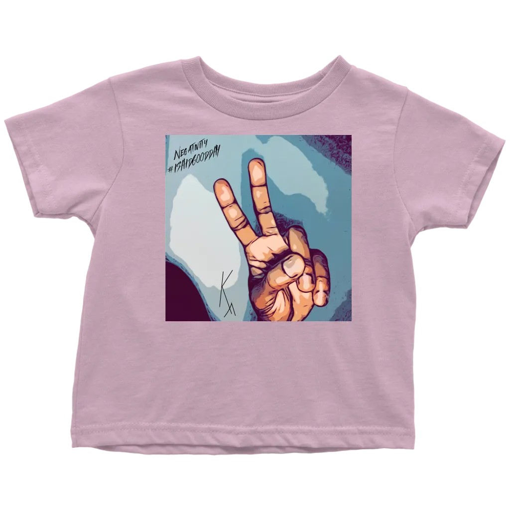 Peace Negativity I Said Good Day Toddler T-Shirt