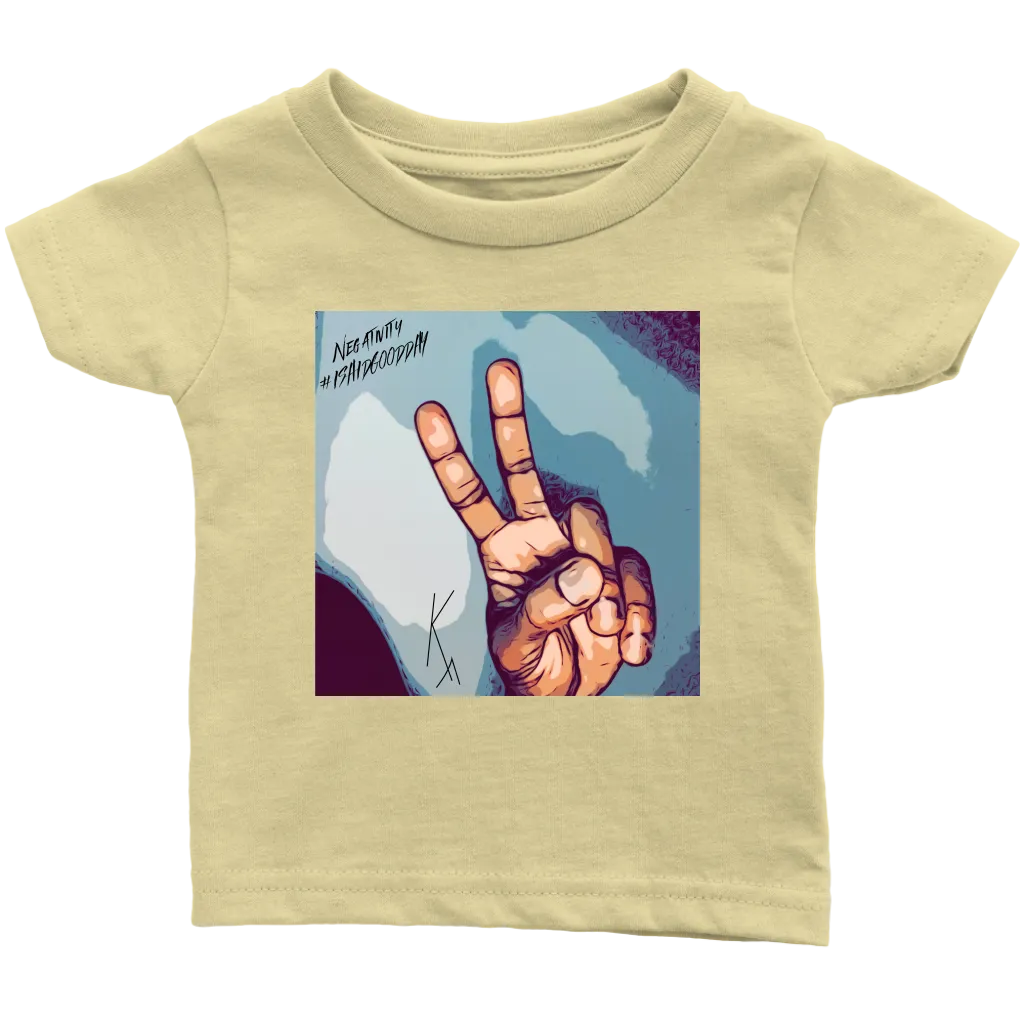 Peace Negativity I Said Good DayInfant T-Shirt