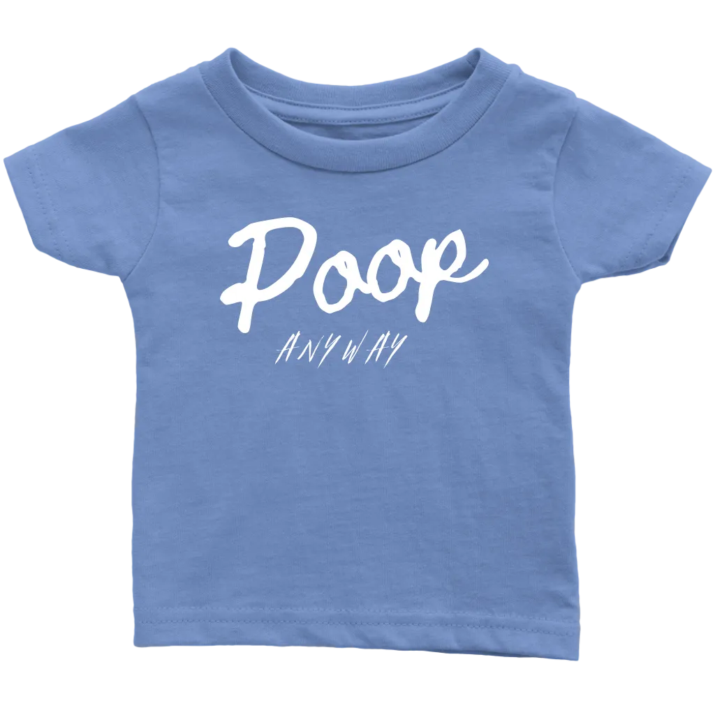 Poop Anyway Infant T-Shirt