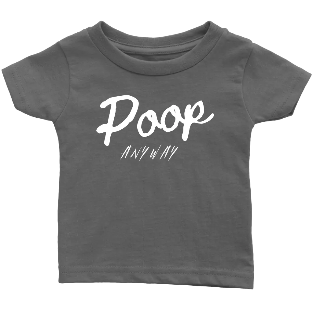 Poop Anyway Infant T-Shirt