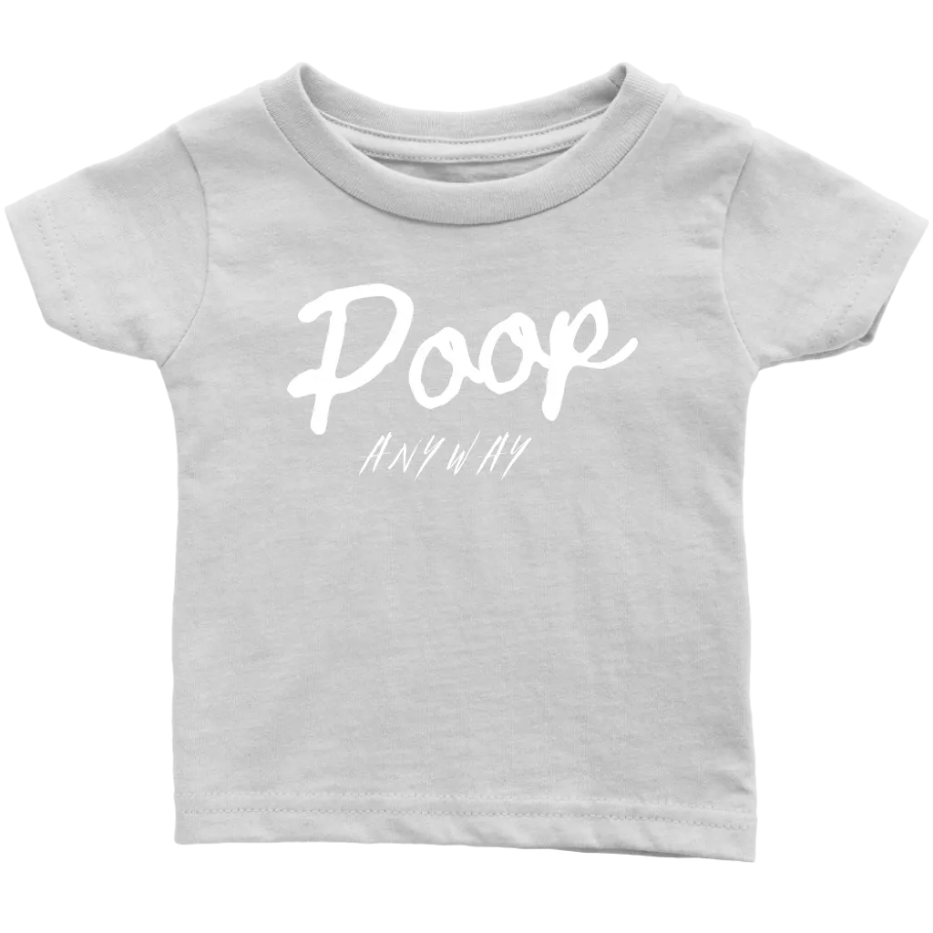 Poop Anyway Infant T-Shirt