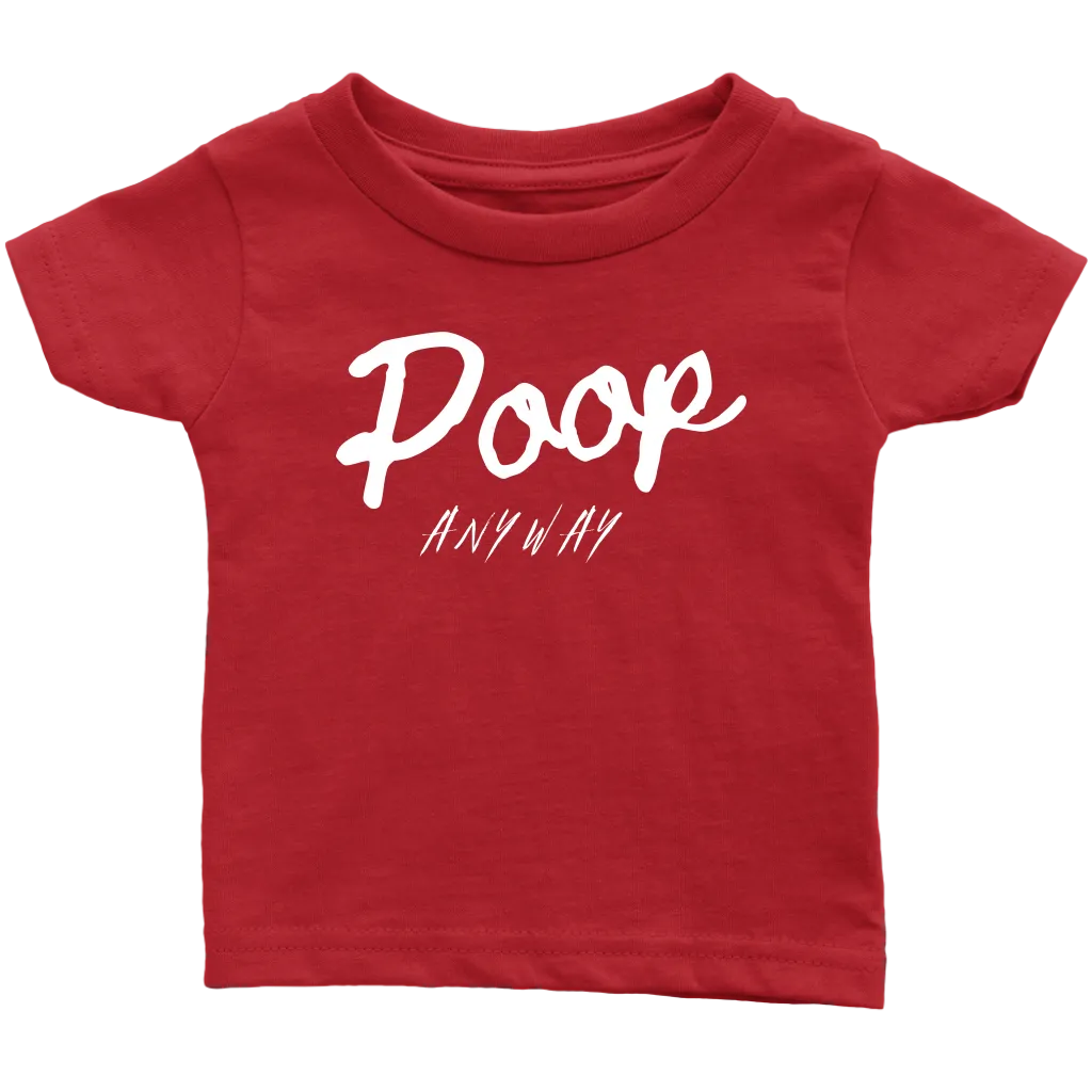 Poop Anyway Infant T-Shirt