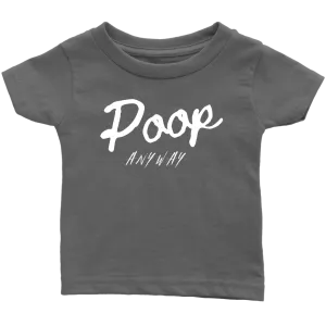 Poop Anyway Infant T-Shirt