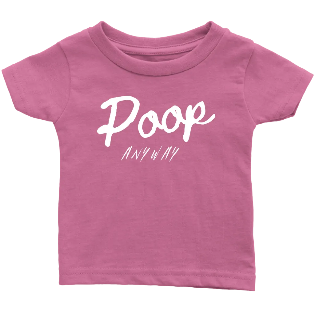 Poop Anyway Infant T-Shirt