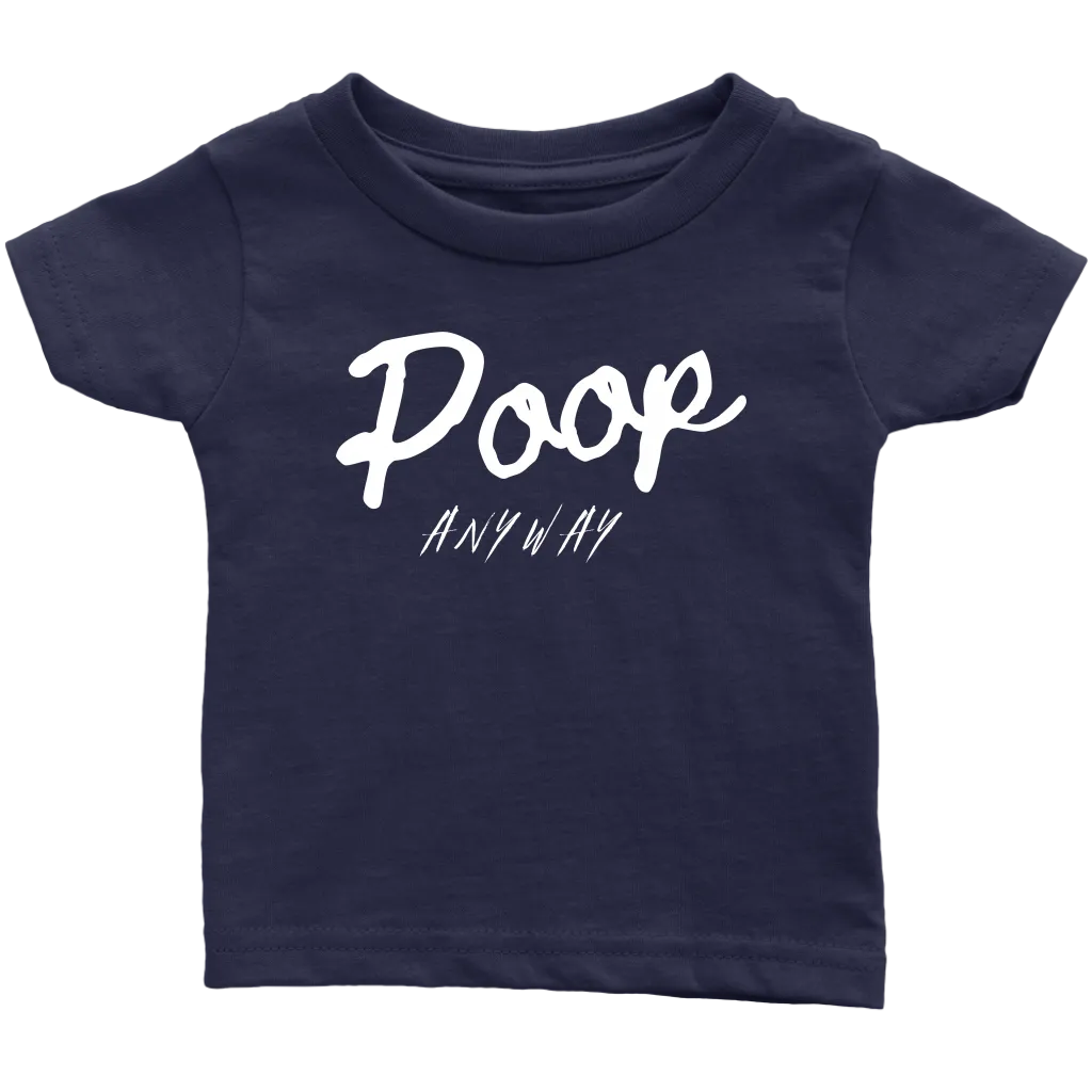 Poop Anyway Infant T-Shirt