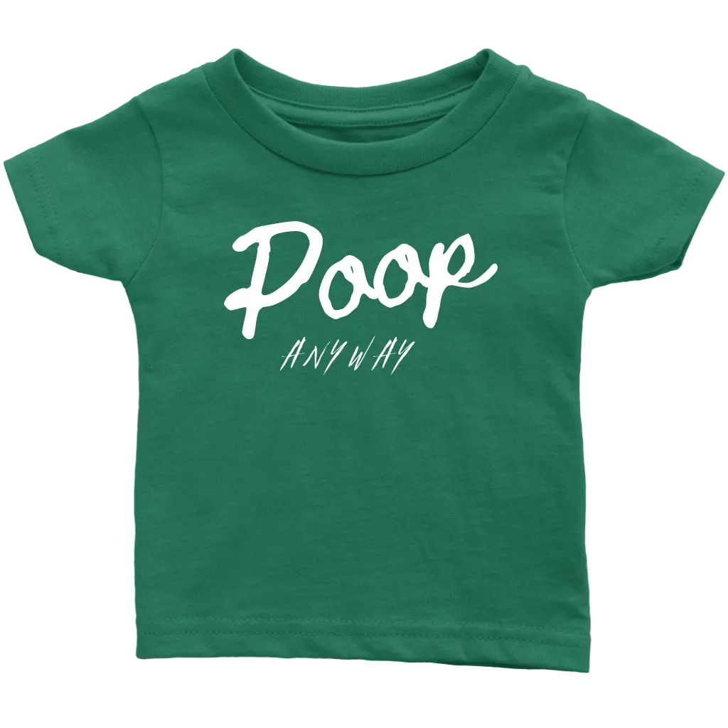 Poop Anyway Infant T-Shirt