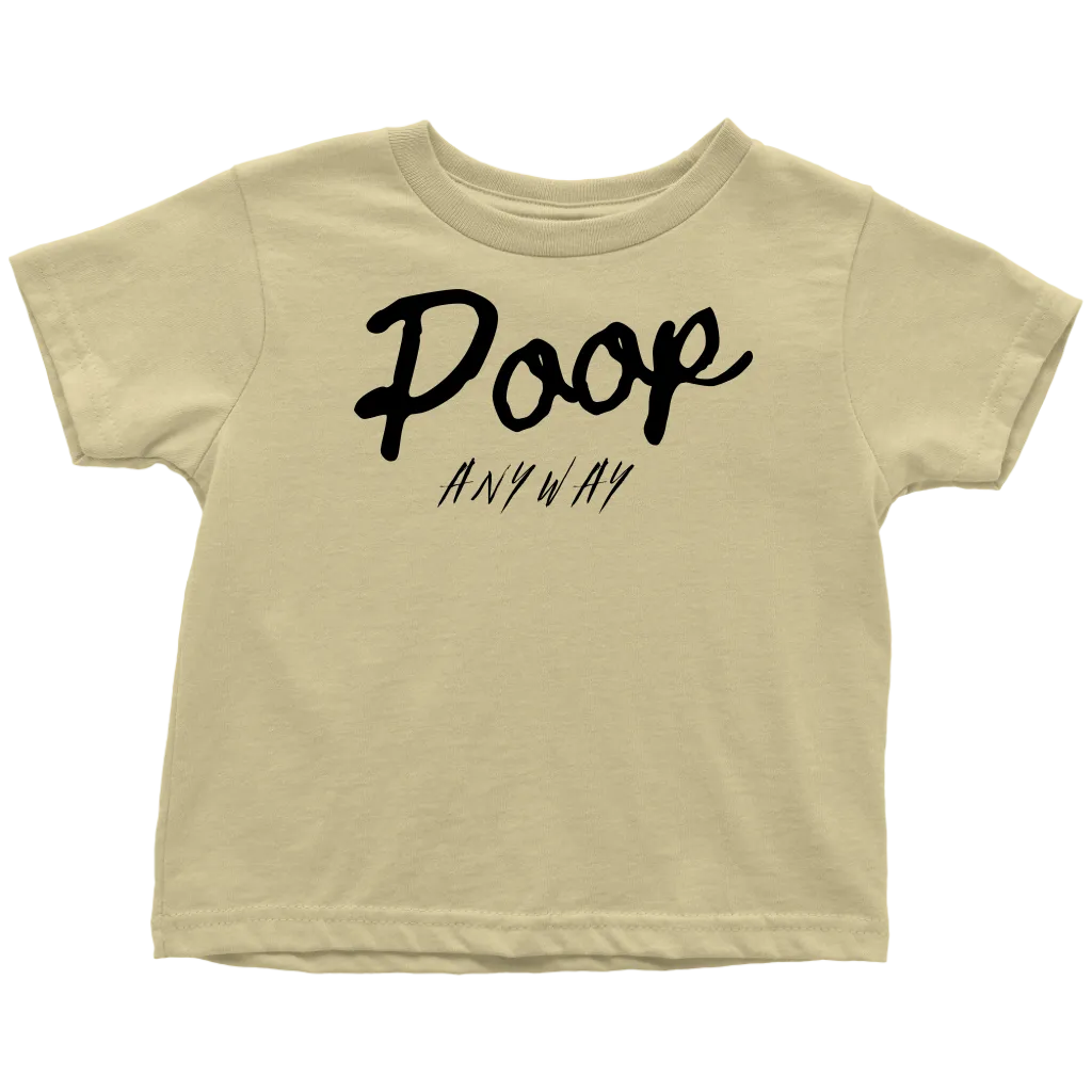 Poop Anyway Toddler T-Shirt