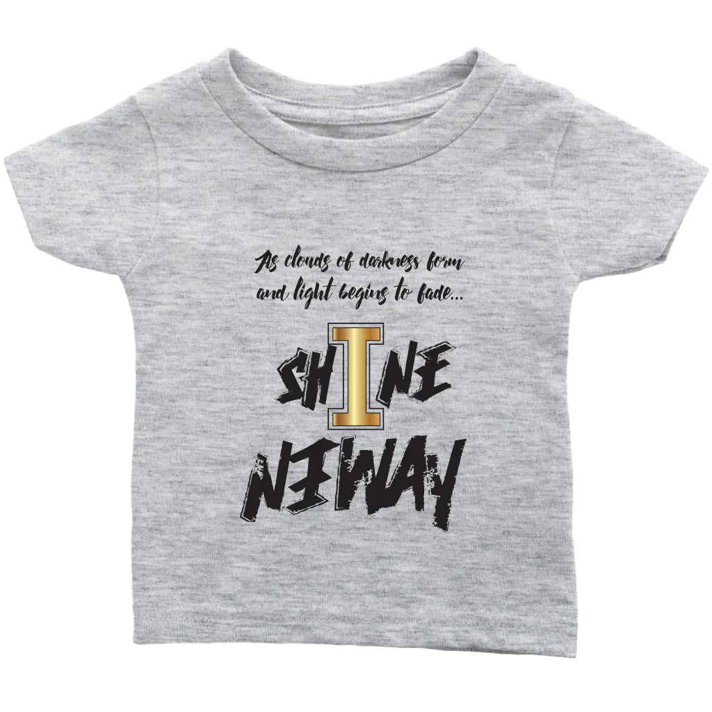 Shine Anyway Everyday Infant T-Shirt