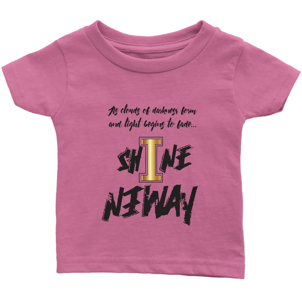 Shine Anyway Everyday Infant T-Shirt