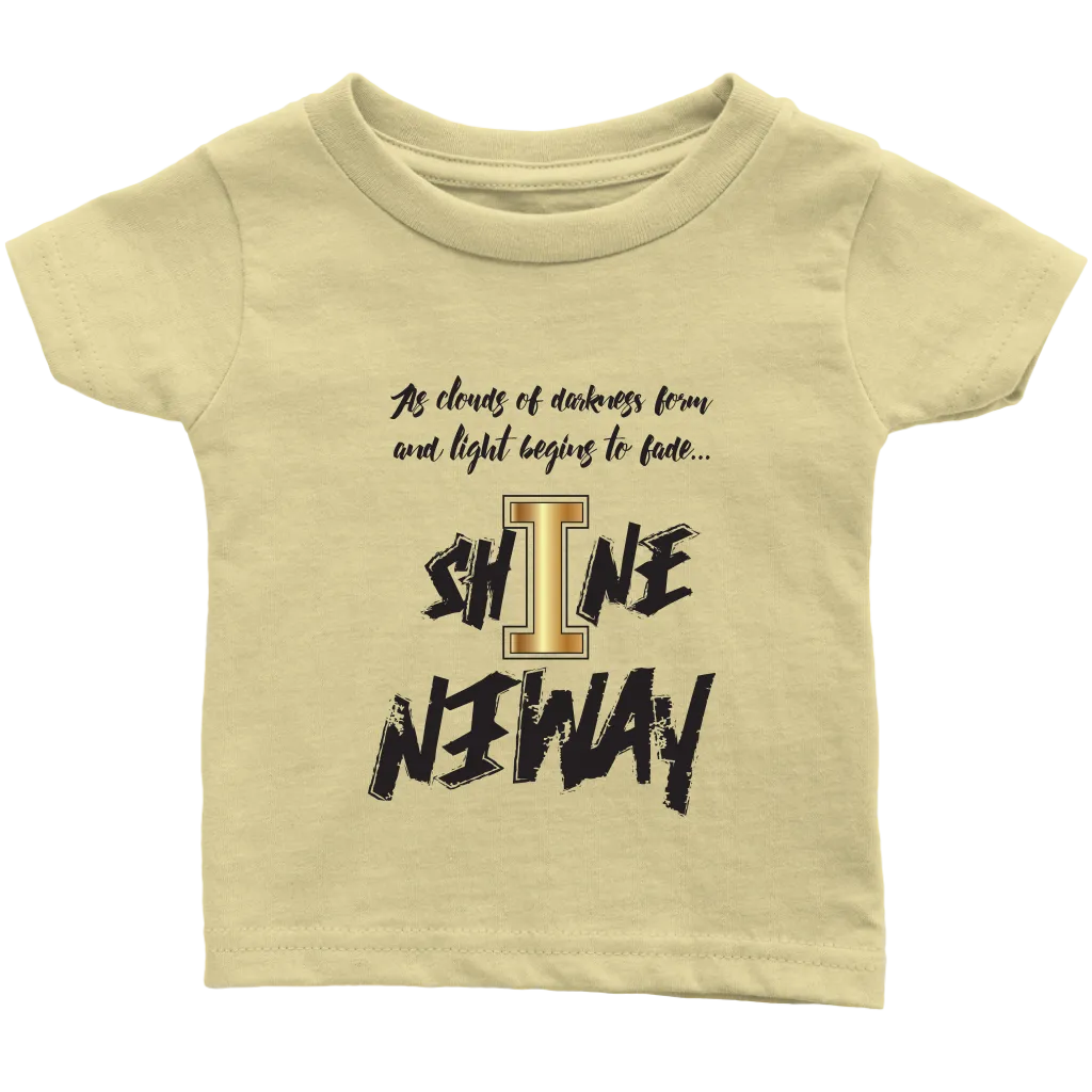 Shine Anyway Everyday Infant T-Shirt