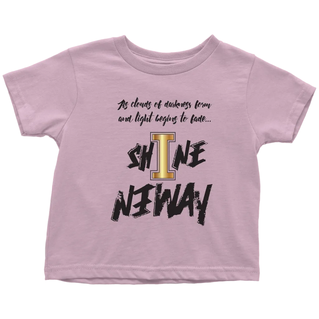 Shine Anyway Everyday Toddler T-Shirt