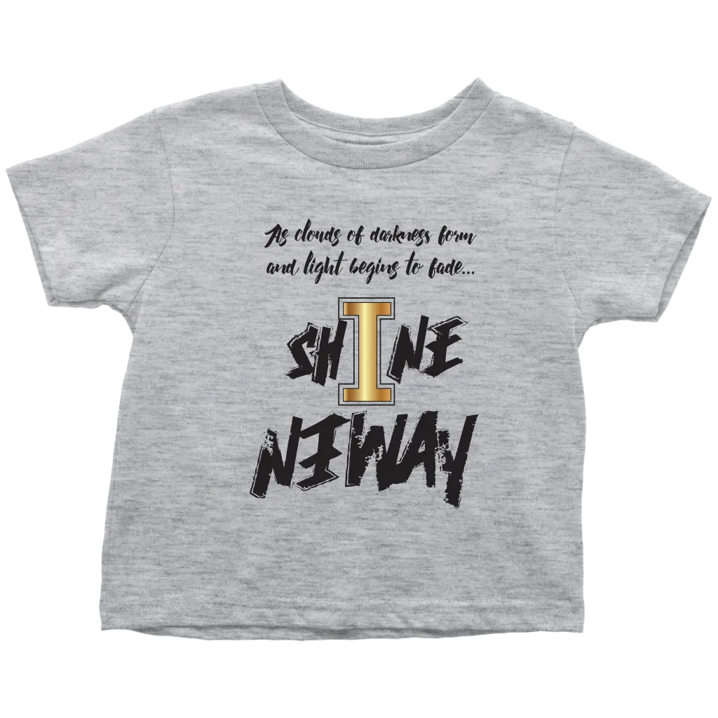 Shine Anyway Everyday Toddler T-Shirt