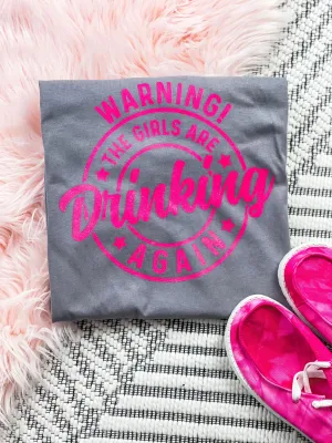 Warning! The Girls Are Drinking Again Grey Tee
